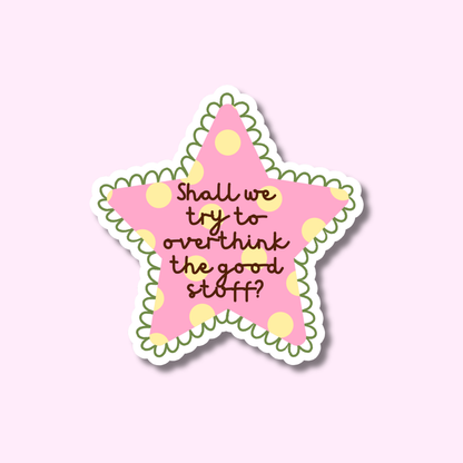 Overthink the good stuff ster ★ sticker