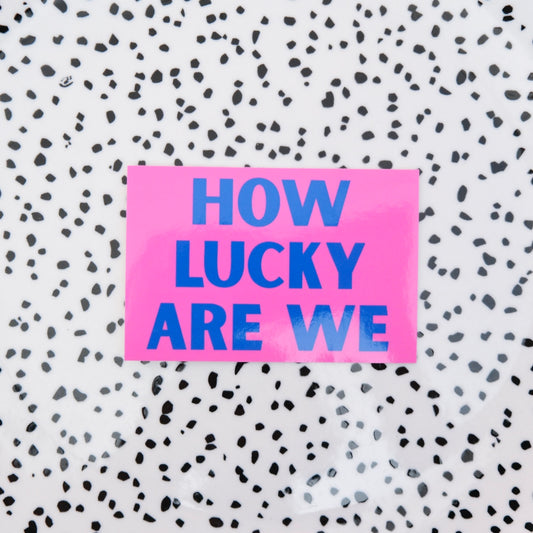 How lucky are we ★ sticker
