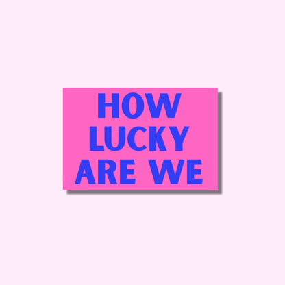 How lucky are we ★ sticker